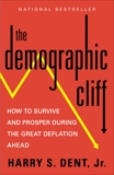 The Demographic Cliff: How to Survive and Prosper During the Great Deflation of 2014-2019, Dent, Harry S.