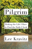 Pilgrim: Risking the Life I Have to Find the Faith I Seek, Kravitz, Lee
