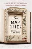 The Map Thief: The Gripping Story of an Esteemed Rare-Map Dealer Who Made Millions Stealing Priceless Maps, Blanding, Michael