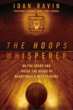 The Hoops Whisperer: On the Court and Inside the Heads of Basketball's Best Players, Ravin, Idan