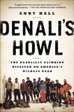Denali's Howl: The Deadliest Climbing Disaster on America's Wildest Peak, Hall, Andy