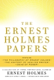 The Ernest Holmes Papers: A Collection of Three Inspirational Classics, Holmes, Ernest & Bendall, George P.