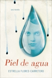 Piel de agua: Una novela, Flores-Carretero, Estrella