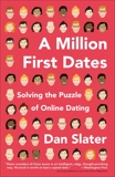 A Million First Dates: Solving the Puzzle of Online Dating, Slater, Dan