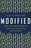 Modified: GMOs and the Threat to Our Food, Our Land, Our Future, Shetterly, Caitlin