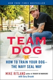 Team Dog: How to Train Your Dog--the Navy SEAL Way, Ritland, Mike & Brozek, Gary