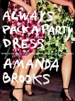 Always Pack a Party Dress: And Other Lessons Learned From a (Half) Life in Fashion, Brooks, Amanda