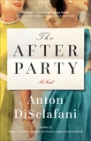 The After Party: A Novel, Disclafani, Anton & DiSclafani, Anton