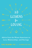30 Lessons for Loving: Advice from the Wisest Americans on Love, Relationships, and Marriage, Pillemer, Karl