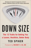 Down Size: 12 Truths for Turning Pants-Splitting Frustration into Pants-Fitting Success, Spiker, Ted