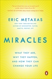 Miracles: What They Are, Why They Happen, and How They Can Change Your Life, Metaxas, Eric