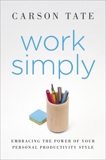 Work Simply: Embracing the Power of Your Personal Productivity Style, Tate, Carson