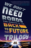 We Don't Need Roads: The Making of the Back to the Future Trilogy, Gaines, Caseen