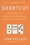 Shortcut: How Analogies Reveal Connections, Spark Innovation, and Sell Our Greatest Ideas, Pollack, John