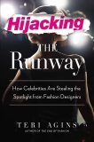 Hijacking the Runway: How Celebrities Are Stealing the Spotlight from Fashion Designers, Agins, Teri