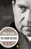 The Nixon Defense: What He Knew and When He Knew It, Dean, John W.