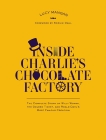 Inside Charlie's Chocolate Factory: The Complete Story of Willy Wonka, the Golden Ticket, and Roald Dahl's Most Famous Creation., Mangan, Lucy