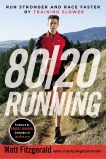 80/20 Running: Run Stronger and Race Faster By Training Slower, Fitzgerald, Matt