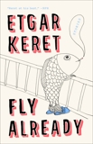 Fly Already: Stories, Keret, Etgar