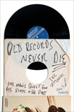 Old Records Never Die: One Man's Quest for His Vinyl and His Past, Spitznagel, Eric