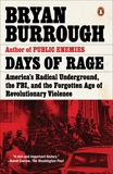 Days of Rage: America's Radical Underground, the FBI, and the Forgotten Age of Revolutionary Violence, Burrough, Bryan