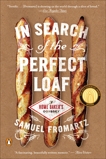 In Search of the Perfect Loaf: A Home Baker's Odyssey, Fromartz, Samuel