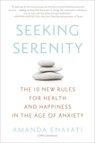 Seeking Serenity: The 10 New Rules for Health and Happiness in the Age of Anxiety, Enayati, Amanda