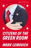 Citizens of the Green Room: Profiles in Courage and Self-Delusion, Leibovich, Mark