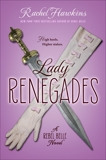 Lady Renegades: a Rebel Belle Novel, Hawkins, Rachel