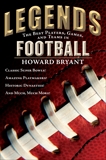 Legends: The Best Players, Games, and Teams in Football: Classic Super Bowls! Amazing Playmakers! Historic Dynasties! And Much, Much More!, Bryant, Howard