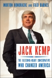 Jack Kemp: The Bleeding-Heart Conservative Who Changed America, Kondracke, Morton & Barnes, Fred