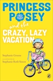 Princess Posey and the Crazy, Lazy Vacation, Greene, Stephanie