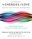 The Energies of Love: Using Energy Medicine to Keep Your Relationship Thriving, Eden, Donna & Feinstein, David