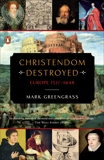 Christendom Destroyed: Europe 1517-1648, Greengrass, Mark