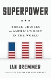 Superpower: Three Choices for America's Role in the World, Bremmer, Ian