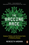 The Vaccine Race: Science, Politics, and the Human Costs of Defeating Disease, Wadman, Meredith