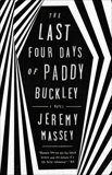 The Last Four Days of Paddy Buckley: A Novel, Massey, Jeremy