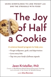 The Joy of Half a Cookie: Using Mindfulness to Lose Weight and End the Struggle with Food, Bowman, Alisa & Kristeller, Jean