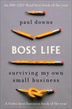 Boss Life: Surviving My Own Small Business, Downs, Paul