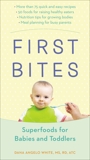 First Bites: Superfoods for Babies and Toddlers, White, Dana Angelo