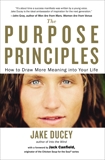 The Purpose Principles: How to Draw More Meaning into Your Life, Ducey, Jake