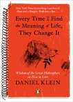 Every Time I Find the Meaning of Life, They Change It: Wisdom of the Great Philosophers on How to Live, Klein, Daniel