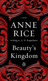 Beauty's Kingdom: A Novel, Roquelaure, A. N. & Rice, Anne