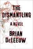 The Dismantling: A Novel, DeLeeuw, Brian