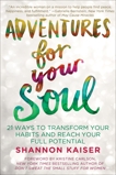 Adventures for Your Soul: 21 Ways to Transform Your Habits and Reach Your Full Potential, Kaiser, Shannon