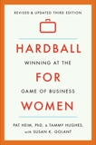 Hardball for Women: Winning at the Game of Business: Third Edition, Heim, Pat & Hughes, Tammy & Golant, Susan K.