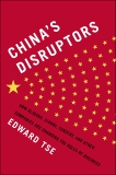 China's Disruptors: How Alibaba, Xiaomi, Tencent, and Other Companies are Changing the Rules of Business, Tse, Edward