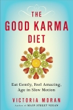 The Good Karma Diet: Eat Gently, Feel Amazing, Age in Slow Motion, Moran, Victoria