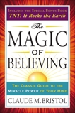 The Magic of Believing: The Classic Guide to the Miracle Power of Your Mind, Bristol, Claude