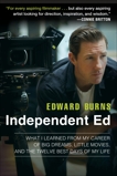 Independent Ed: Inside a Career of Big Dreams, Little Movies, and the Twelve Best Days of My Life, Burns, Edward & Gold, Todd